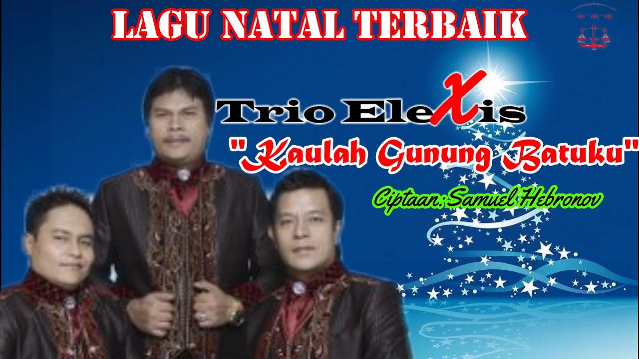 KAULAH GUNUNG BATUKU||TRIO ELEXIS||LAGU ROHANI||LAGU NATAL TERBARU