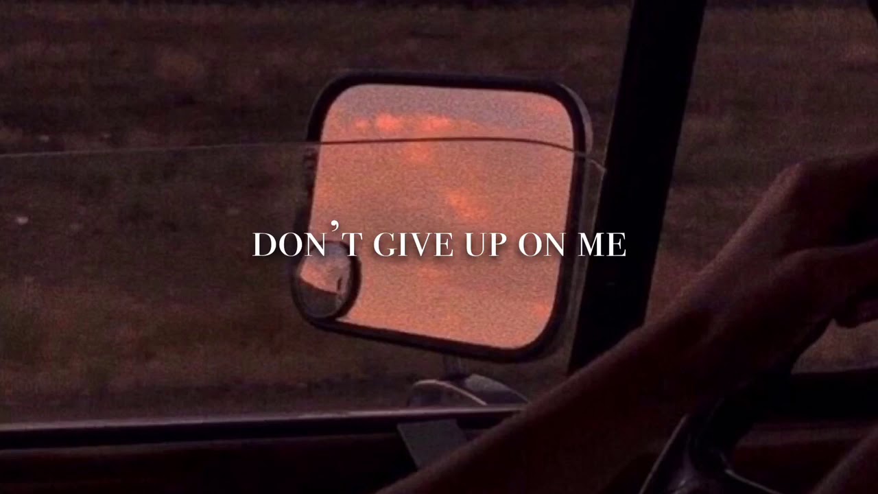 don’t give up on me - Andy Grammer (slowed down)