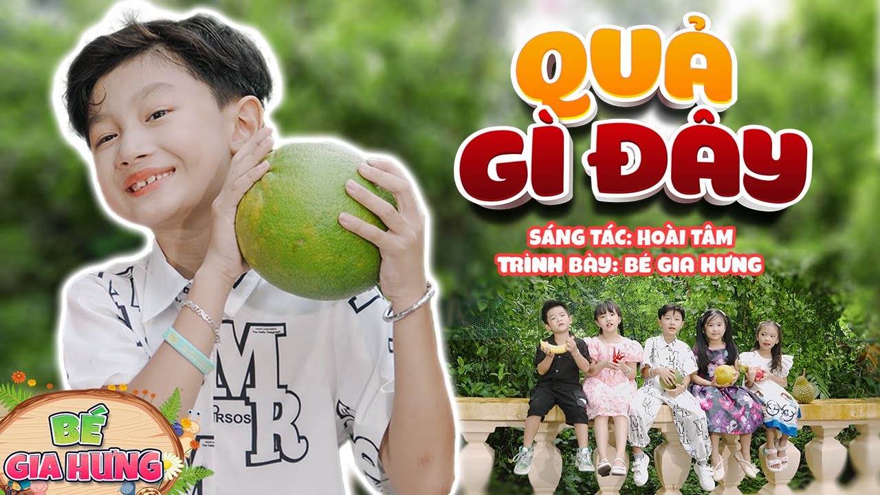 QUẢ G&Igrave; Đ&Acirc;Y 🍓 B&Eacute; GIA HƯNG 🍎 Ca Nhạc Thiếu Nhi Mầm Chồi L&aacute; Vui Nhộn S&ocirc;i Động