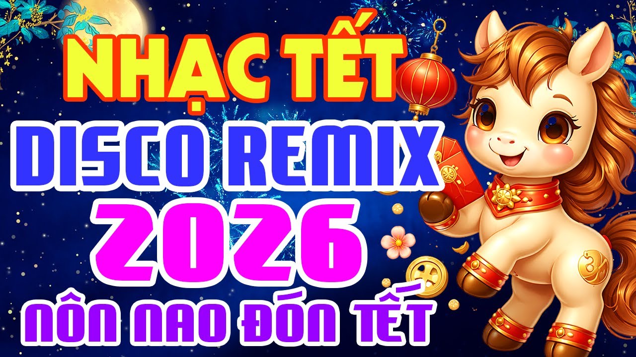 LK Nhạc Tết REMIX 2026 Cực Đặc Sặc Chào Mừng Năm Mới Xuân - Nhạc Xuân Bính Ngọ Nghe Là Thấy Tết