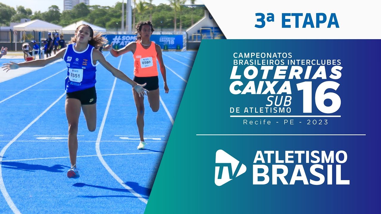 CAMPEONATO BRASILEIRO LOTERIAS CAIXA SUB-16 DE ATLETISMO | 3ª ETAPA - AO VIVO