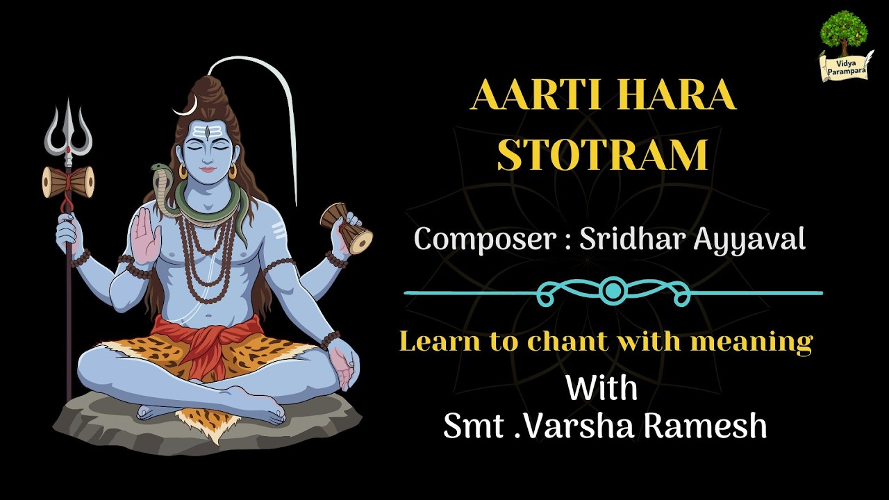 Aarti hara stotram -A stotram of surrender and plea to Lord Shiva Composed by Sri Sridhar Ayyaval .