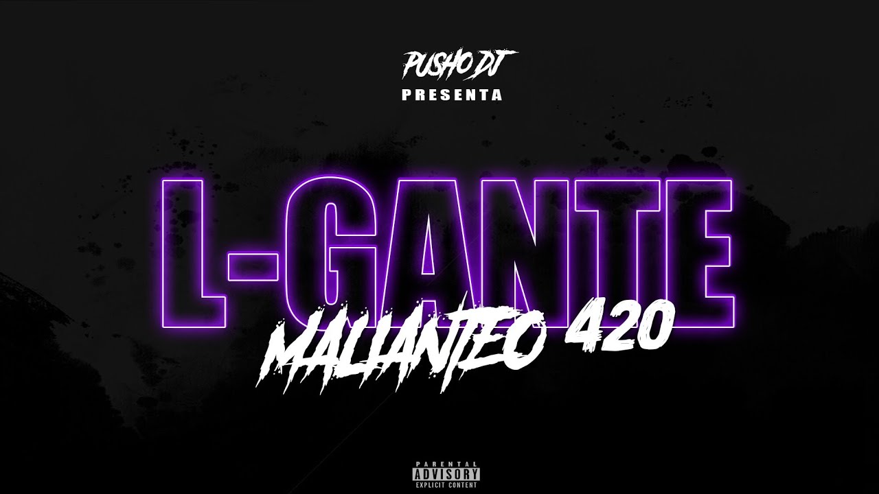 L-GANTE - MALIANTEO 420 - RKT - PUSHO DJ