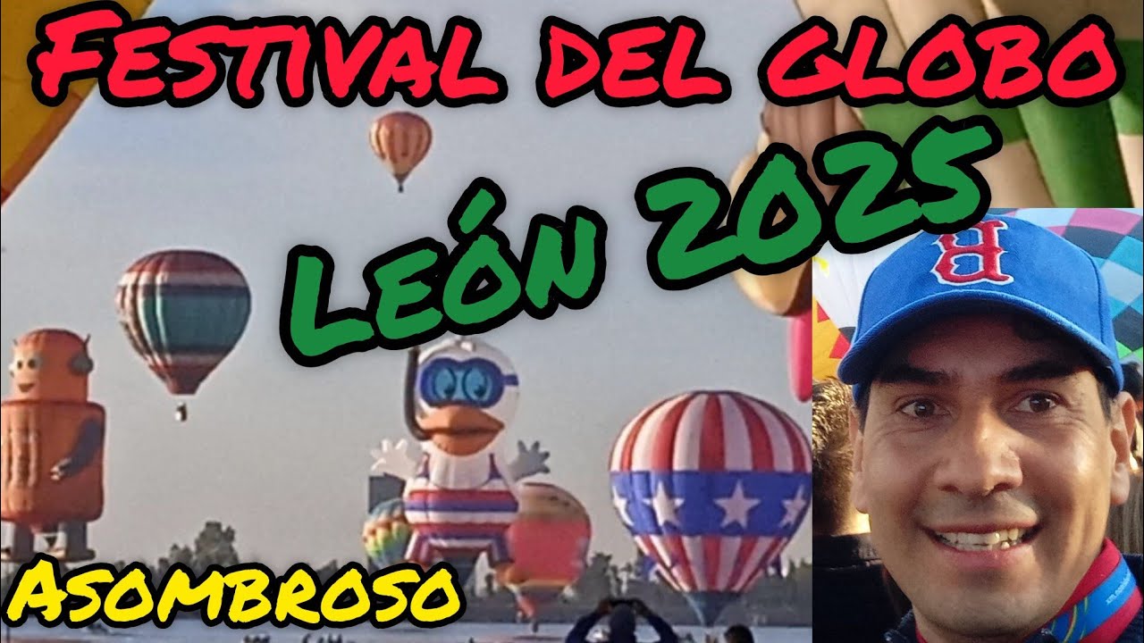 festival del globo león 2025 imponente el festival mas bonito de México fig leon 2025 fig2025