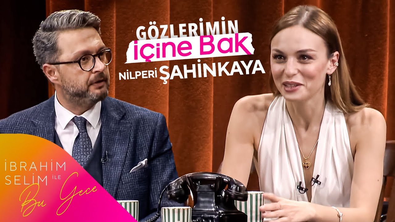 Nilperi Şahinkaya İle Gözlerimin İçine Bak | İbrahim Selim ile Bu Gece