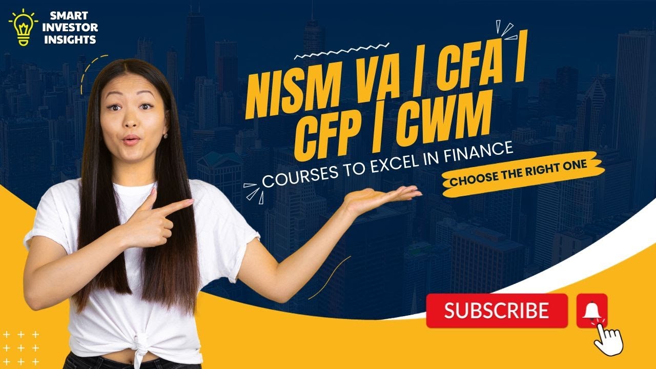 Choosing the Right Financial Certification: NISM VA | CFP | CFA | CWM |  Smart Investor Insights