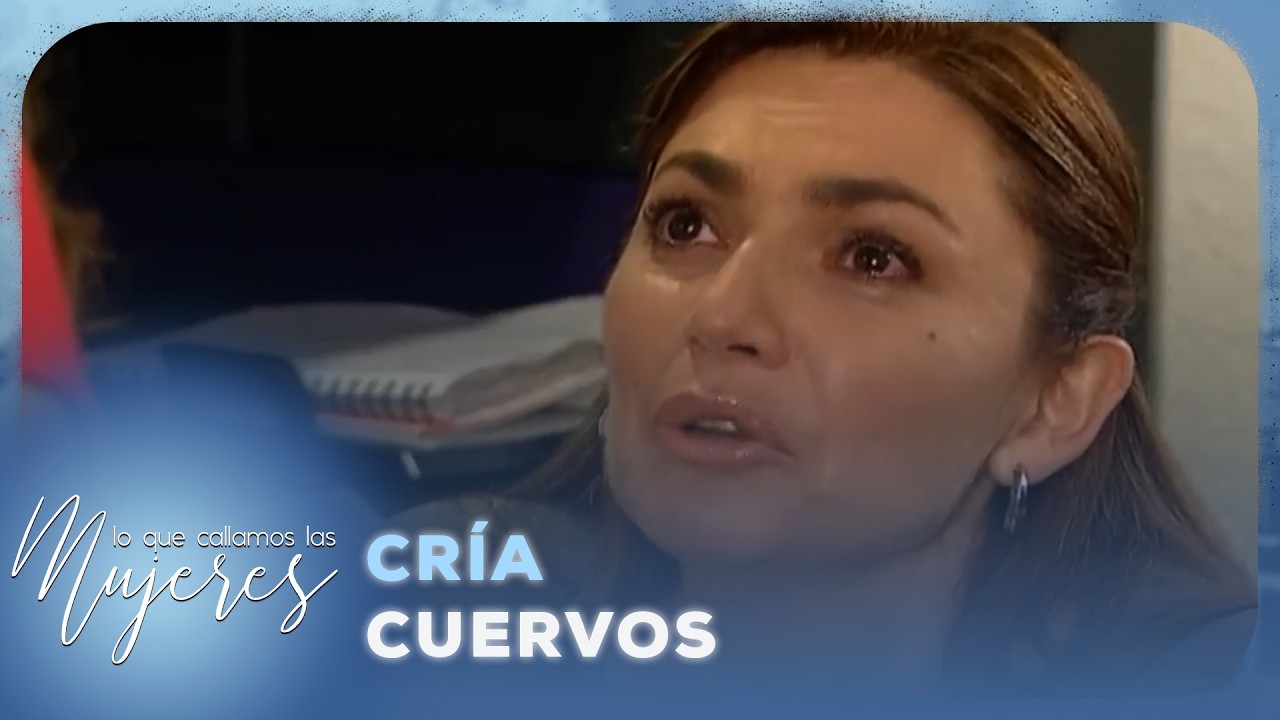 Lo Que Callamos Las Mujeres - Cría cuervos