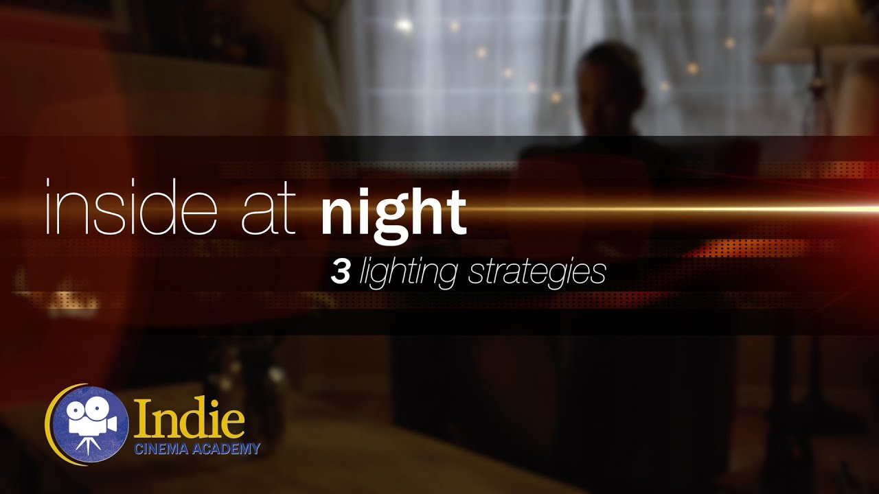 Inside At Night: Three Lighting Strategies (Cinematic Lighting 11)