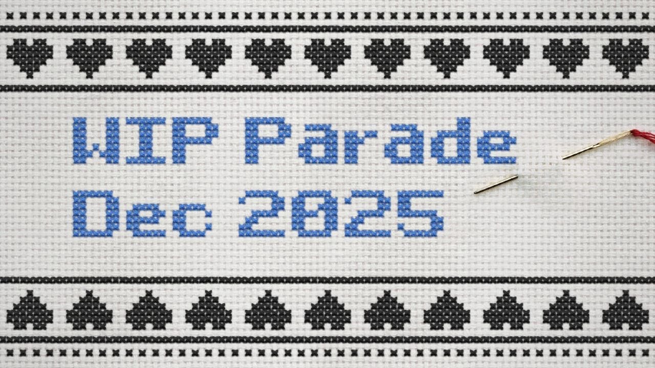 WIP PARADE! A Very Discombobulated End of Year 2025 Floss Tube