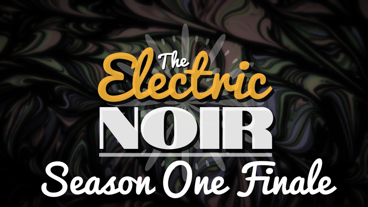 The Electric Noir | Season One Finale | Audio Fantasy Adventure