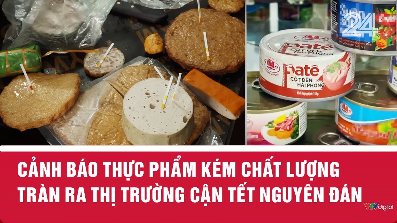 Cảnh báo thực phẩm kém chất lượng tràn ra thị trường cận Tết Nguyên đán | VTV24