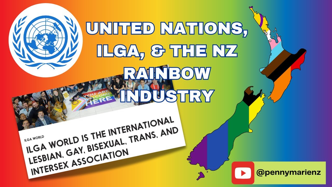 UNITED NATIONS, ILGA, AND THE NEW ZEALAND RAINBOW INDUSTRY #nzpol #followthemoney #rainbowindustry