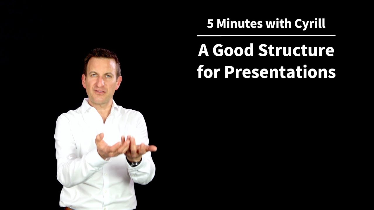A Good Structure for Presentations - 5 Minutes with Cyrill