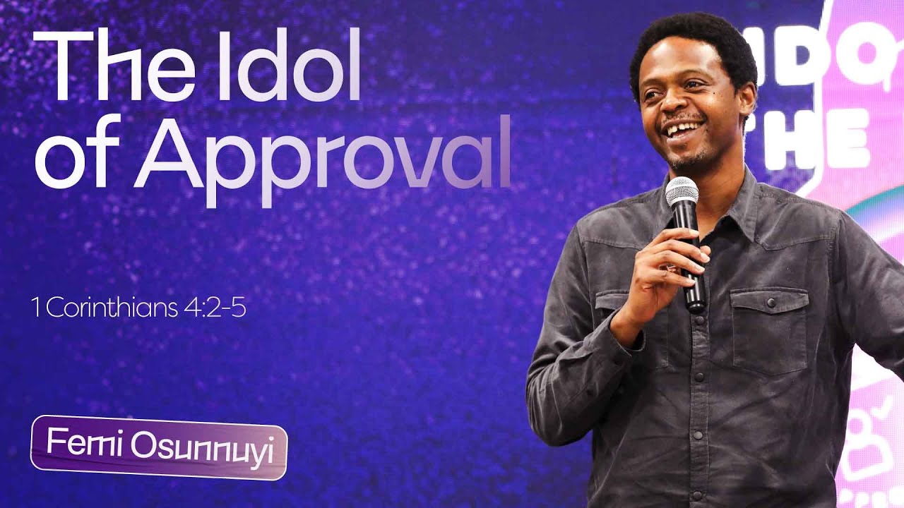 The Idol Of Approval 1 Corinthians 4:2-5 - Femi Osunnuyi