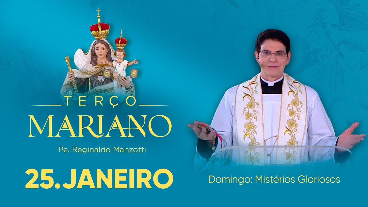 Domingo: Mistérios Gloriosos | 25/01/26 | Terço Mariano com @Padre Reginaldo Manzotti
