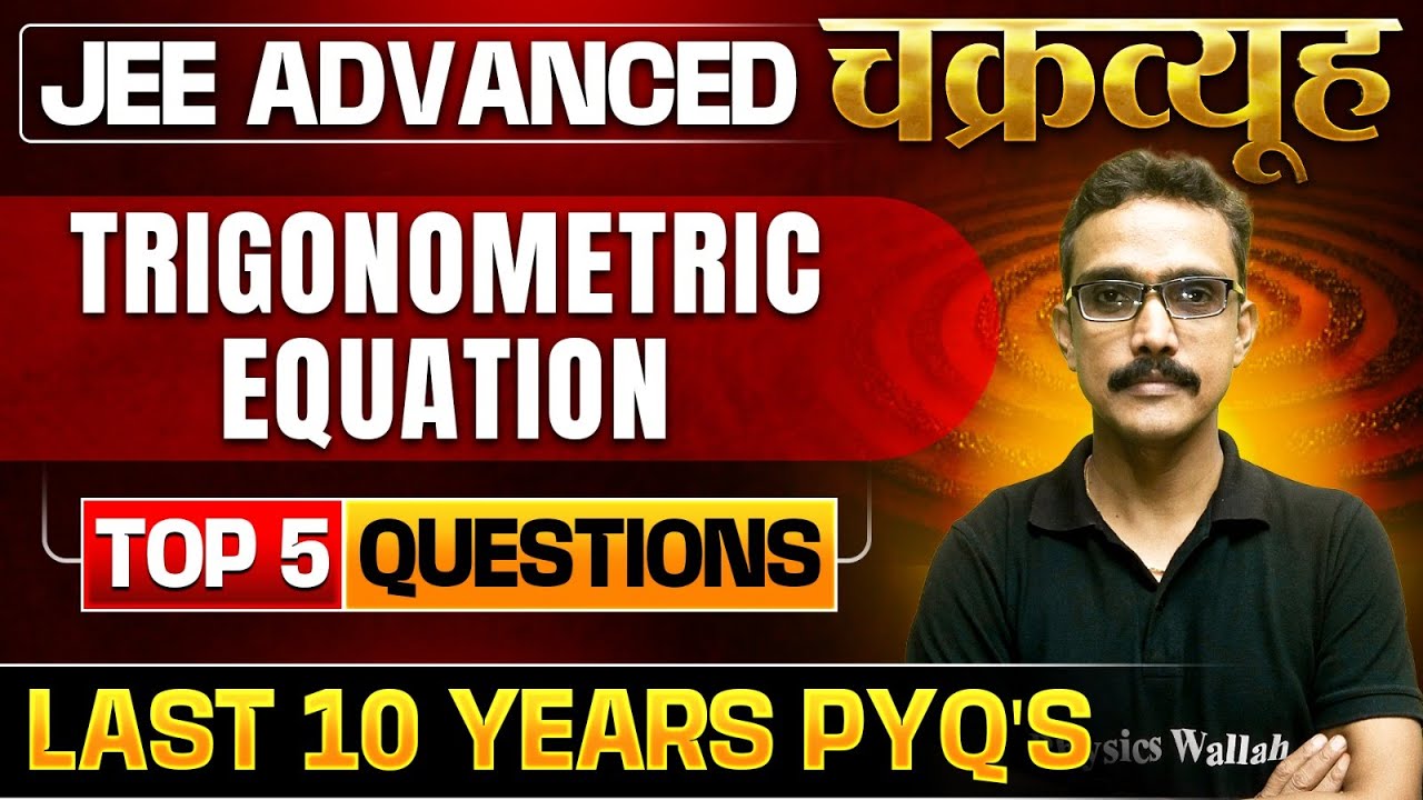 Trigonometric Equations: Toughest PYQs for IIT-JEE ADVANCED 2025 | Chakravyuh Series