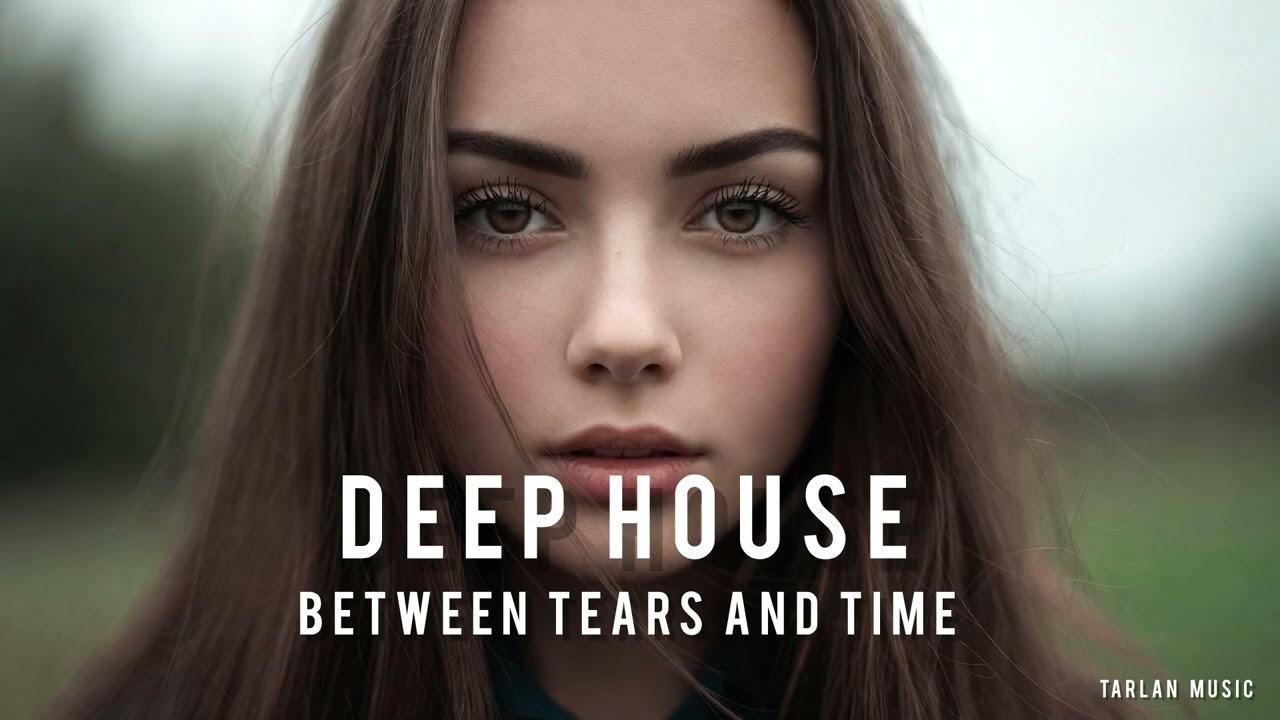 Deep House - Between Tears and Time | Tarlan Music 