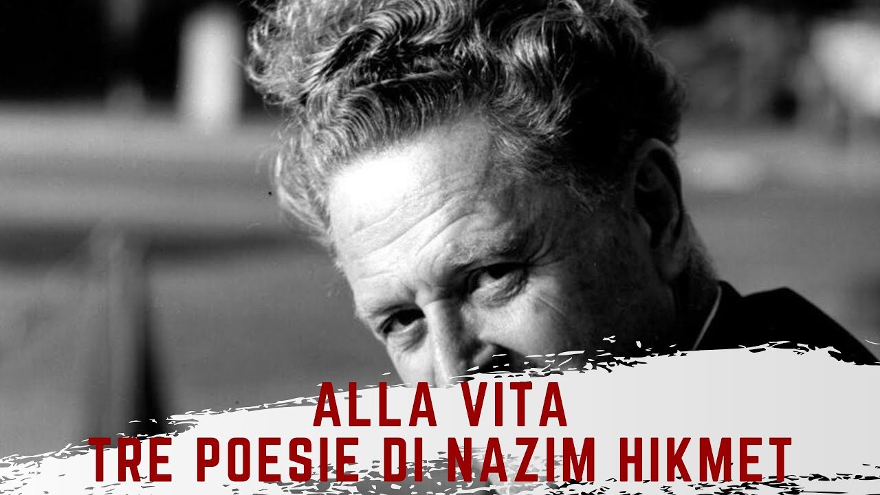 Tre poesie di Nazim Hikmet | 1- Alla vita | Letture in questi giorni strani