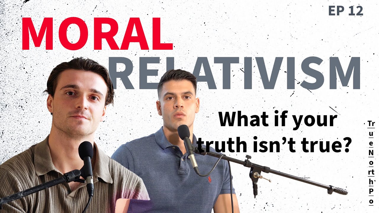 Moral Relativism | What if your truth isn't true? | True North Podcast | Ep13