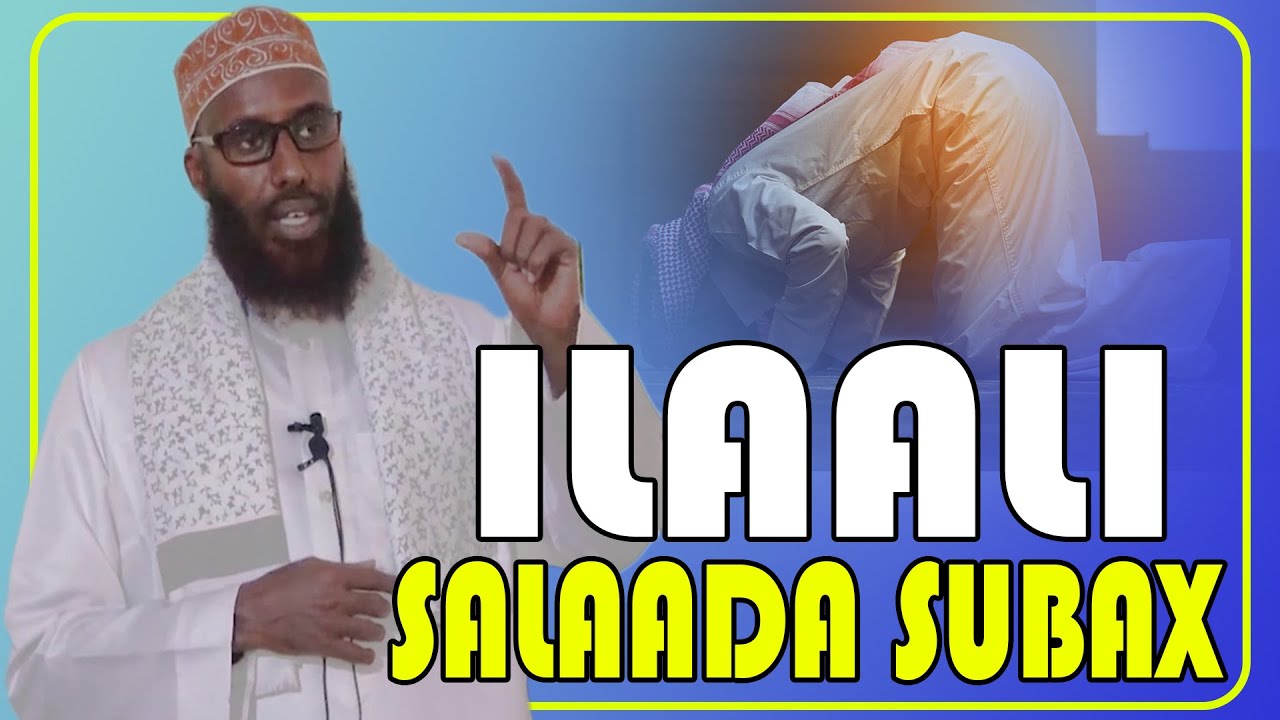 ILAALI SALAADA SUBAX || Sh Maxamed Macalin Abshir