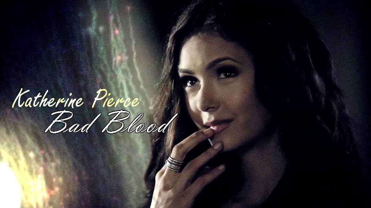 Katherine Pierce || Bad Blood [for Matt]