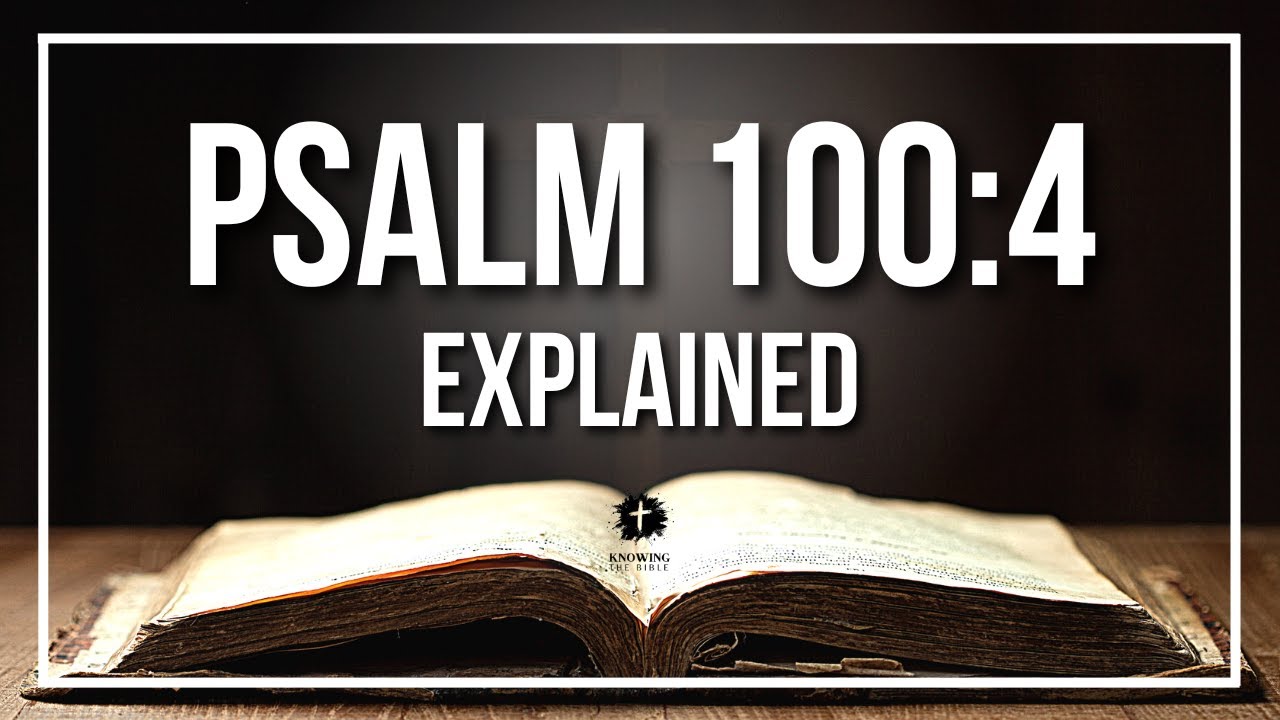 PSALM 100:4 Explained - What Does The Bible Verse PSALM 100:4 [KJV] REALLY Mean?