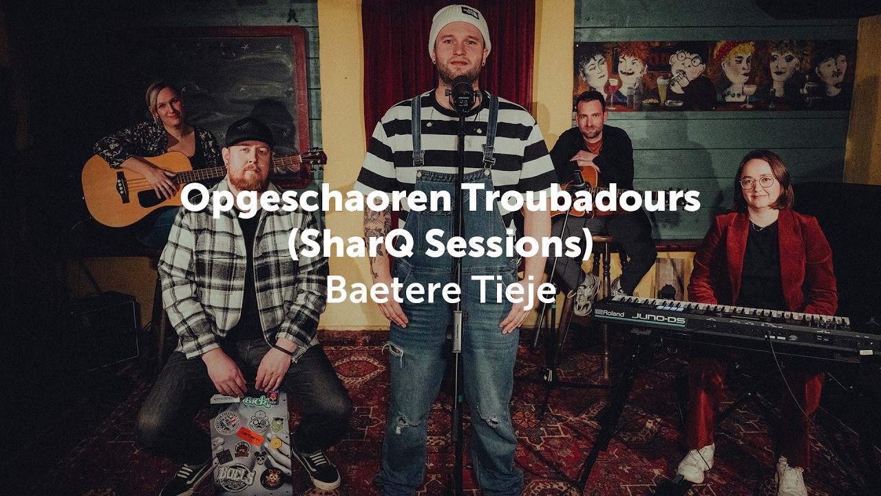 Opgeschaoren Troubadours -  Baetere Tieje (SharQ Sessions)