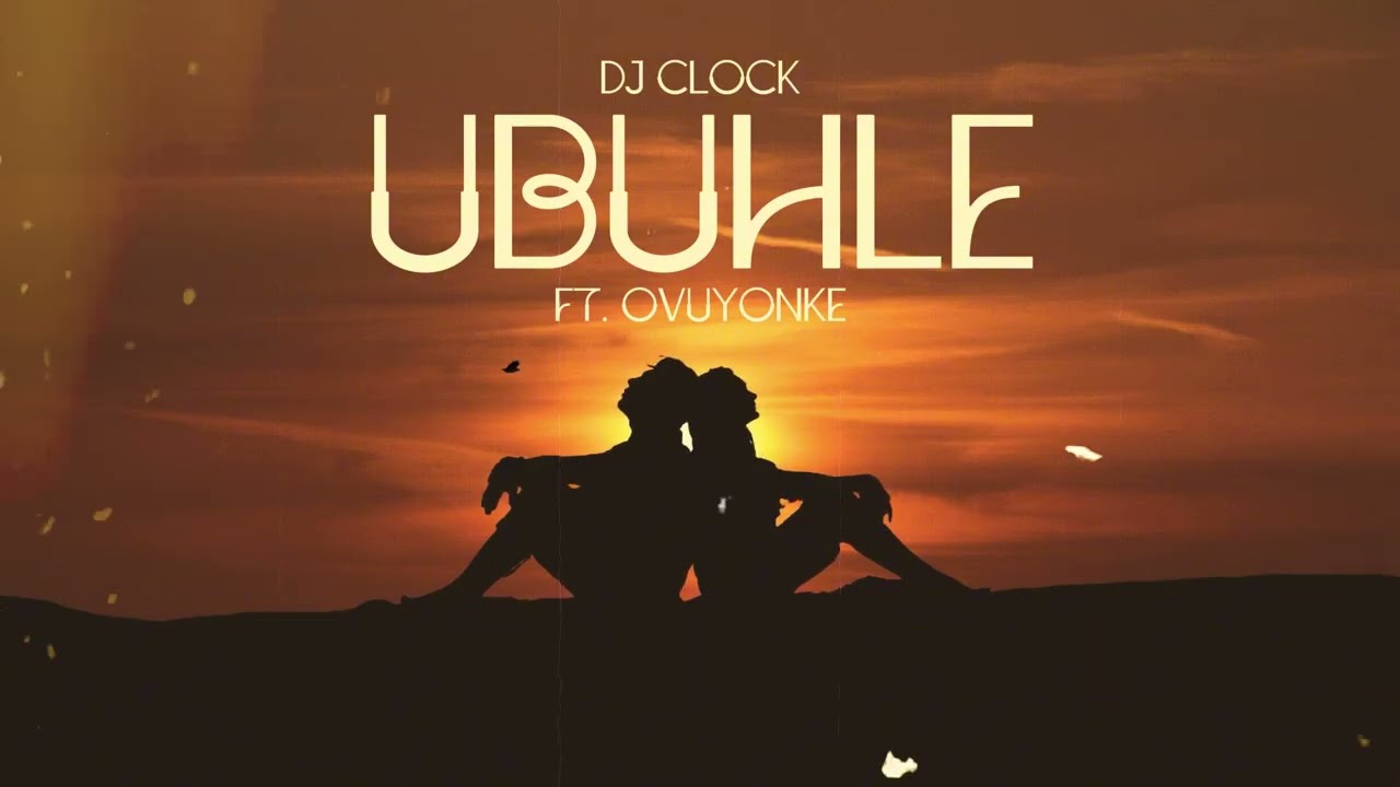 DJ Clock feat. Ovuyonke - Ubuhle (Lyric Video)