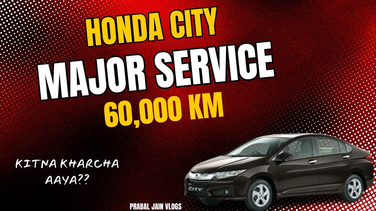 Honda City Major Service at 60,000 KM | Complete Maintenance & Cost Breakdown