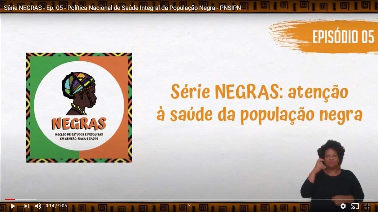 Série NEGRAS - Ep. 05 - Política Nacional de Saúde Integral da População Negra - PNSIPN