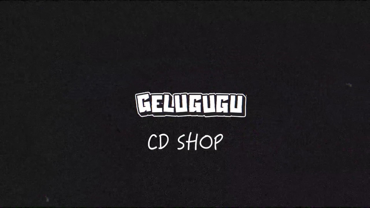 GELUGUGU -CD SHOP [Official MUSIC VIDEO]