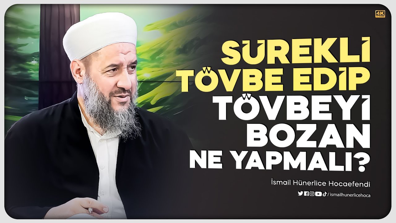 Sürekli Tövbe Edip Tövbeyi Bozan Ne Yapmalıdır? - İsmail Hünerlice Hocaefendi