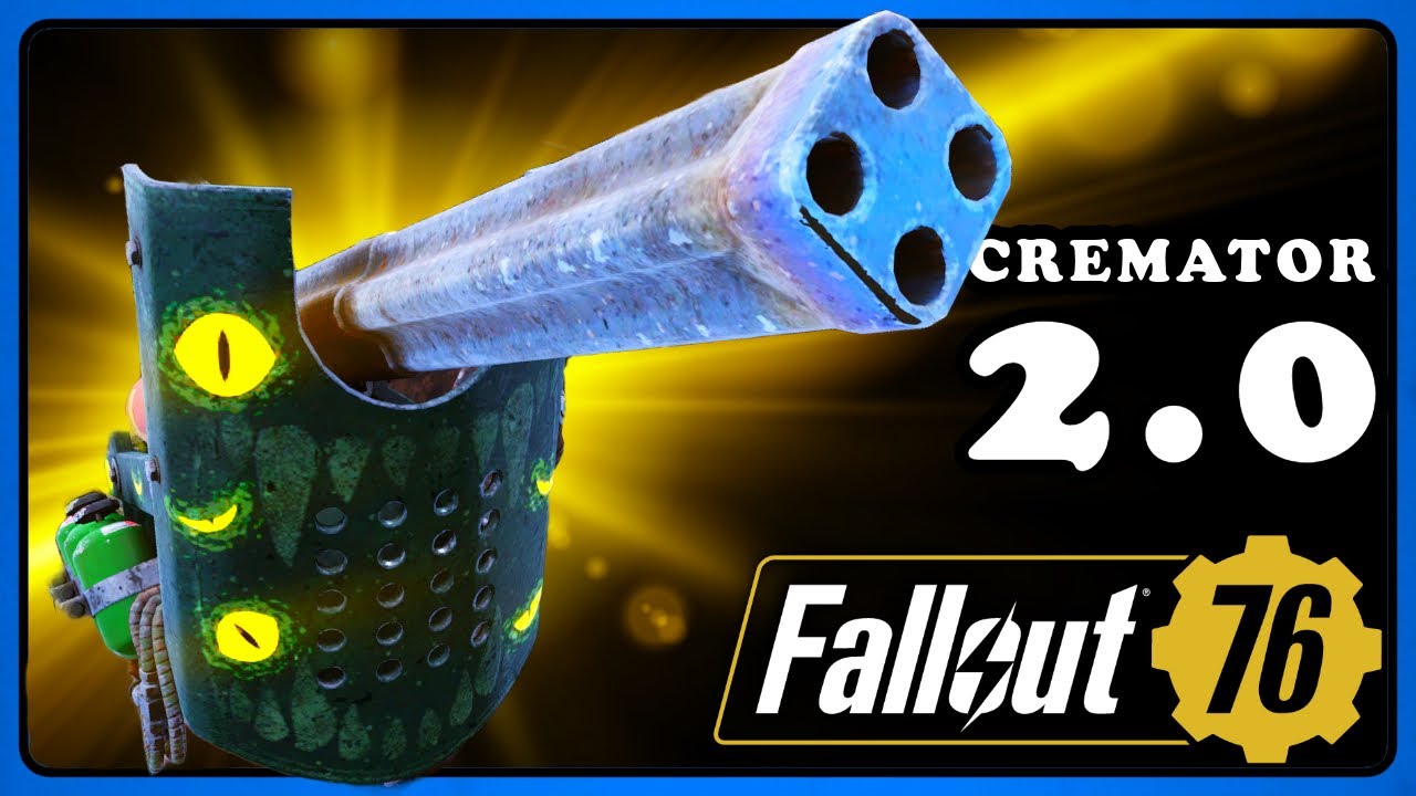 Fallout 76: Cremator 2.0 Guide - Unlock The Power - Best Mods and Legendary.