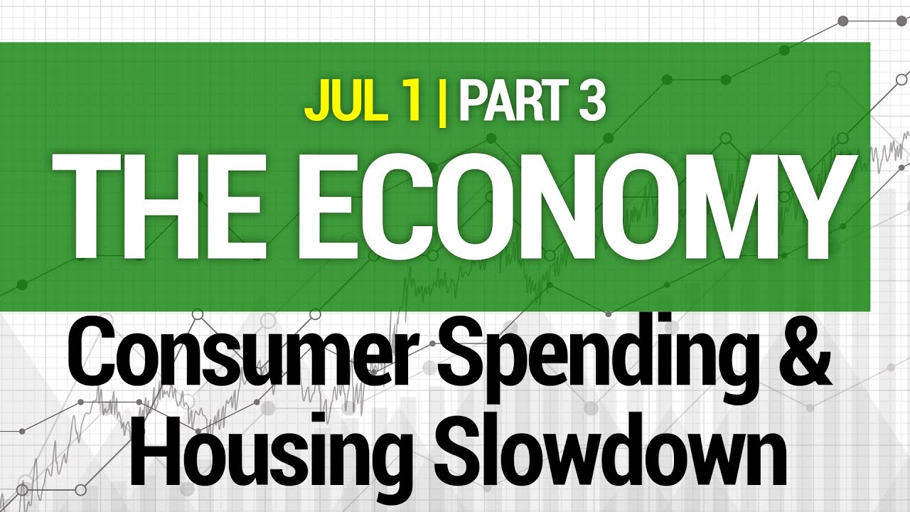 The Economy - Consumer Spending & Housing Slowdown 7/01/2021 #209-3
