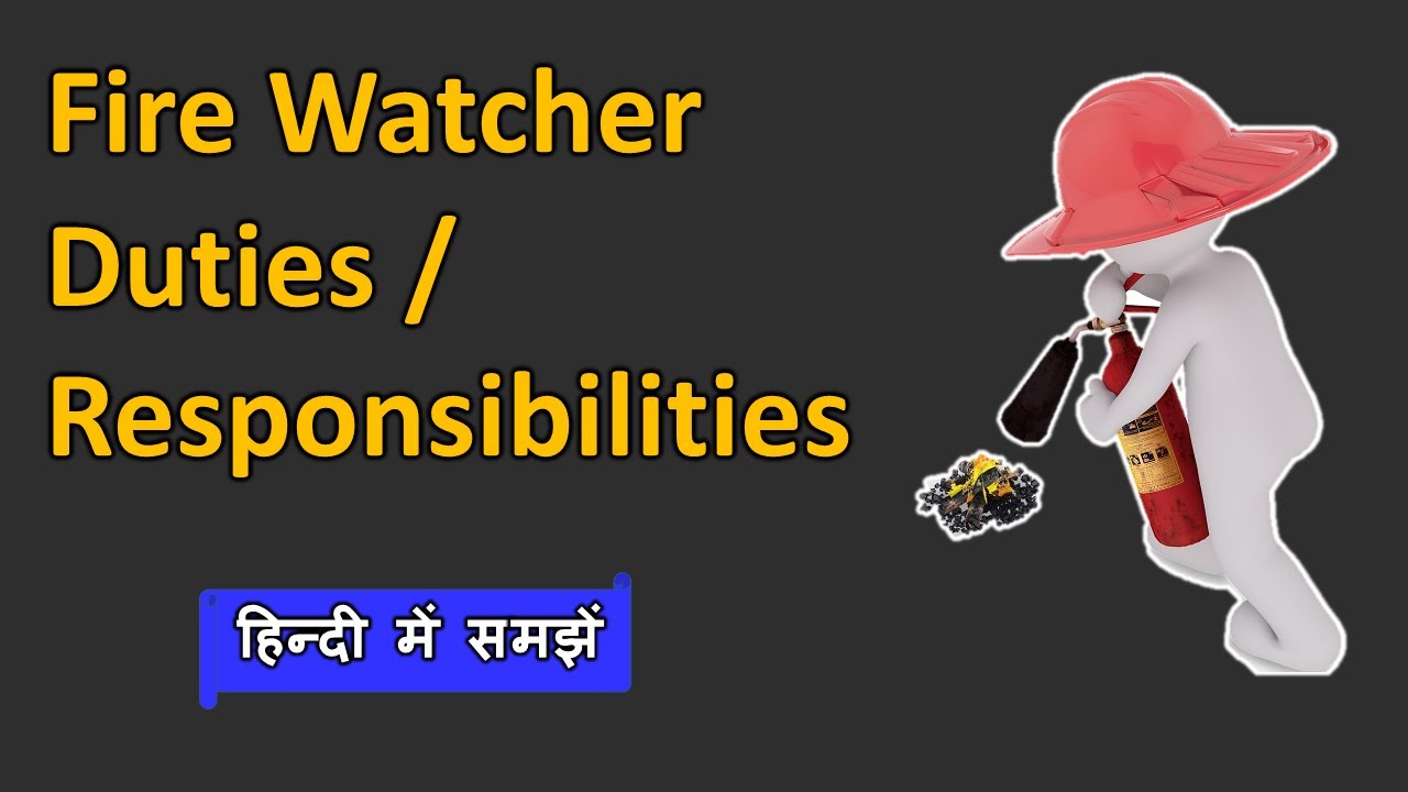 Fire Watcher Duties and Responsibilities | Fire Watcher Ka Kya Kam Hai | Fire Watcher in Hindi