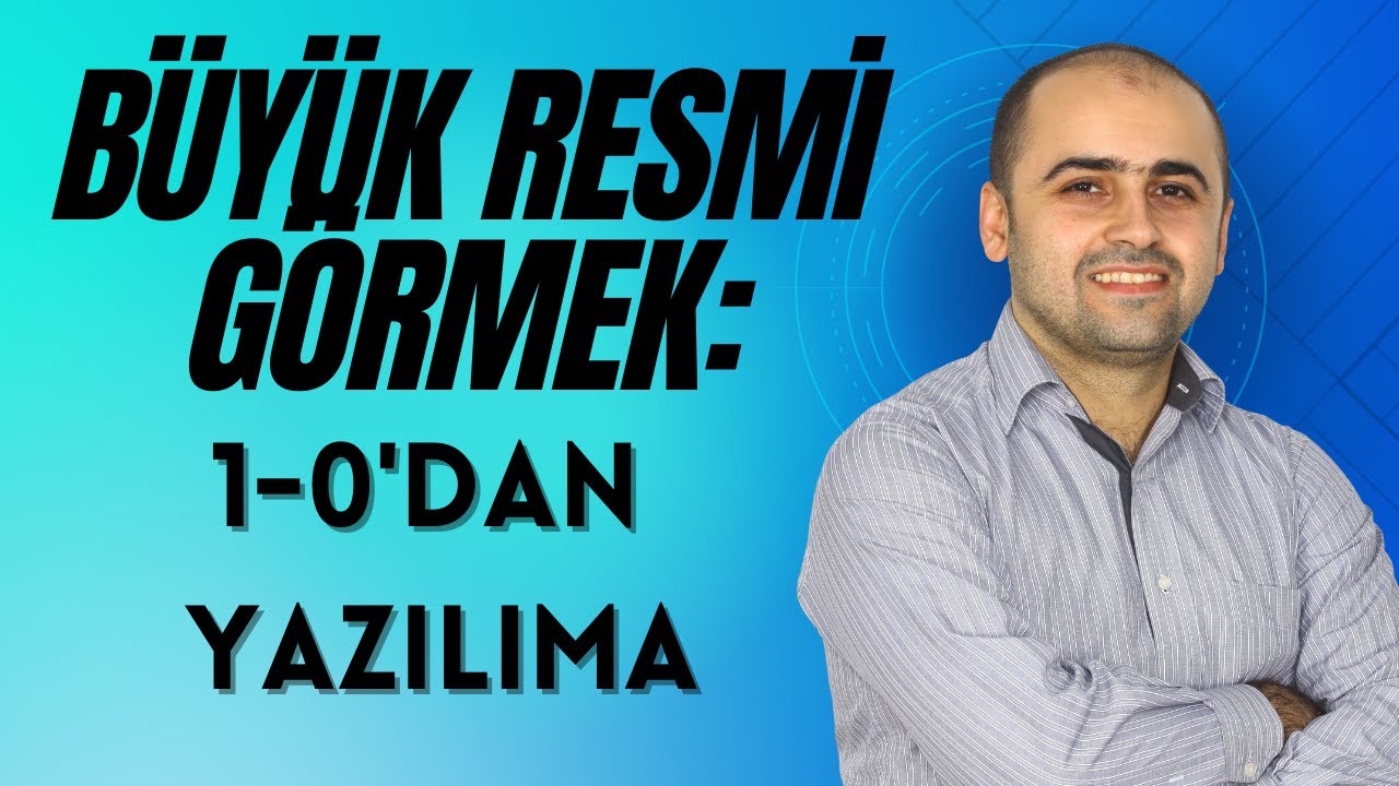 Büyük resme bakalım: Transistör'den Yazılıma uzanan yol!
