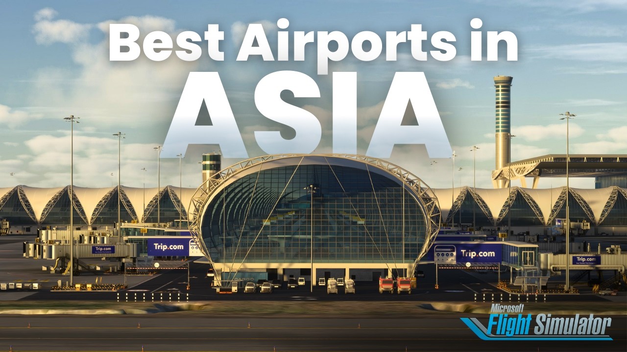 The 9 Best Payware Airports in Asia | MSFS 2020/24