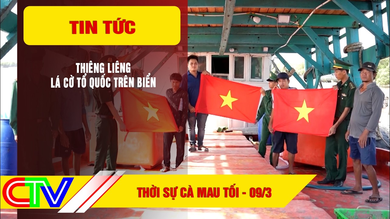 THỜI SỰ CÀ MAU TỐI 09-3-2026 | THIÊNG LIÊNG LÁ CỜ TỔ QUỐC TRÊN BIỂN