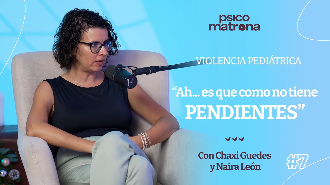Violencia Pediátrica | #7 PSICOMATRONA