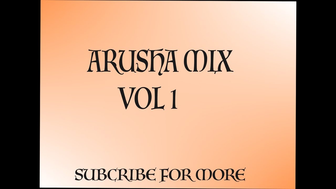 ARUSHA MIX VOL 1 #NYIMBO KALI KUTOKA ARUSHA