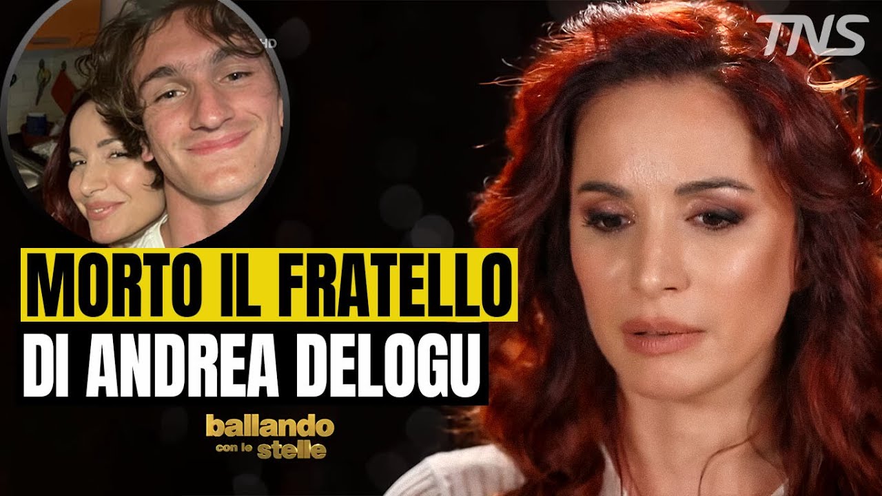 DRAMMA A BALLANDO CON LE STELLE: MORTO IL FRATELLO 18ENNE DI ANDREA DELOGU: TUTTI SCONVOLTI.