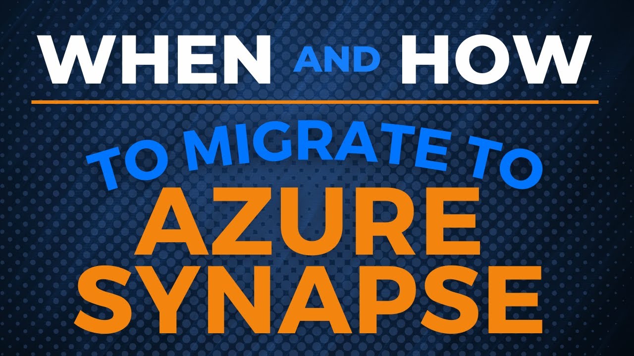 When and how to migrate to Azure Synapse?