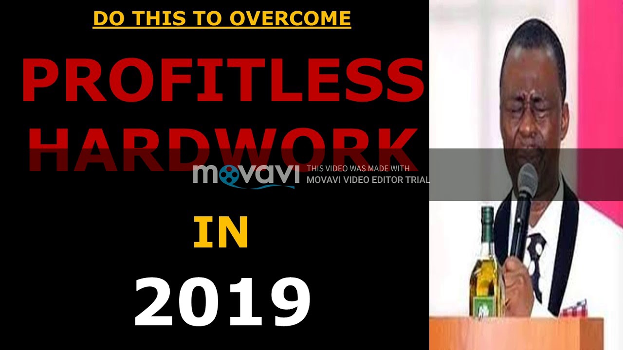 OVERCOME PROFITLESS HARD LABOUR IN 2019! LISTEN TO THIS SERMON BY DR. D.K. OLUKOYA