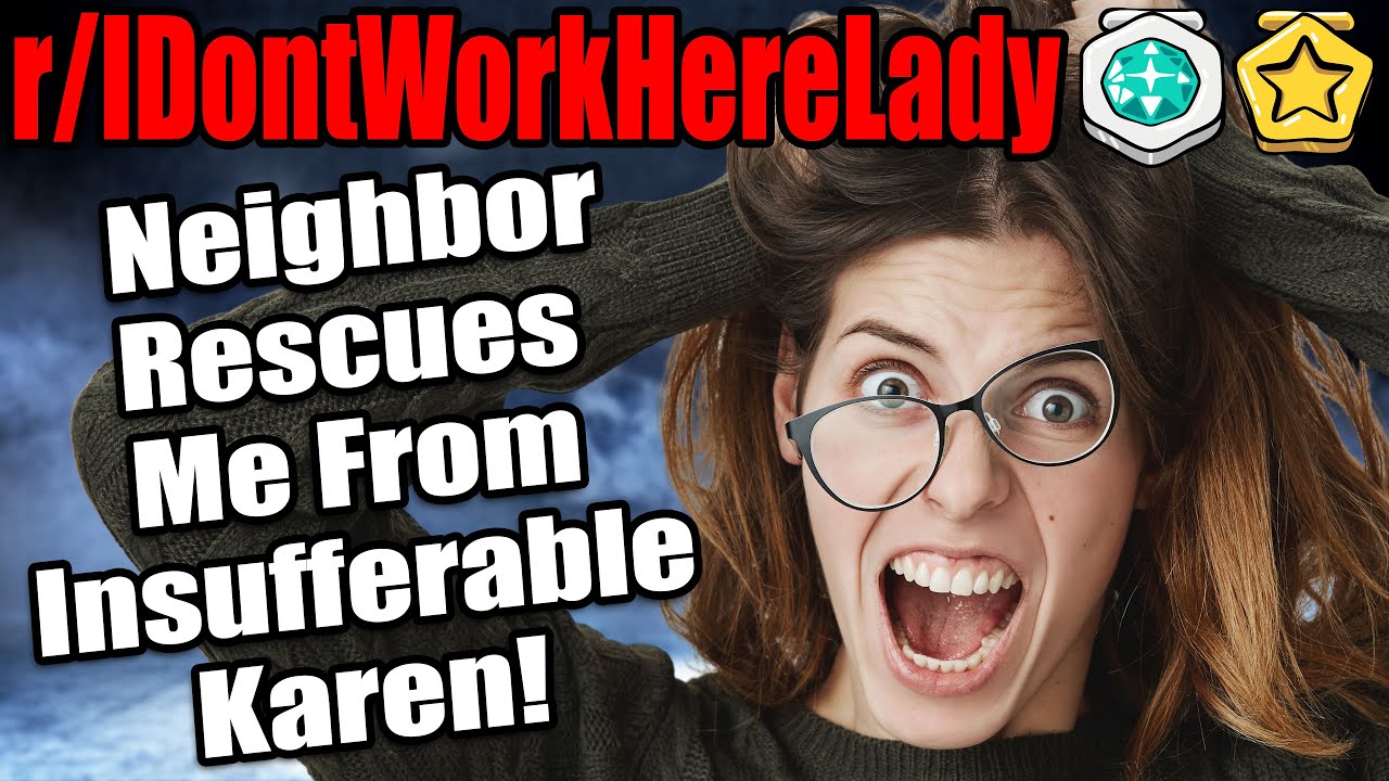 r/IDontWorkHereLady - Neighbor Rescues Me From Insufferable Karen! - Reddit Stories #717