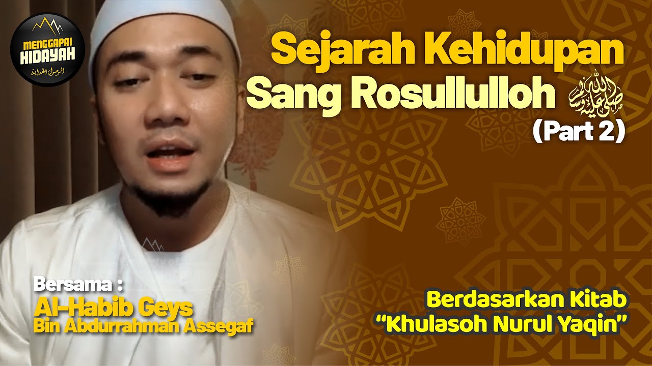 🟡 WAJIB TAHU!! Sejarah Kehidupan Sang Rosululloh SAW - Habib Geys Assegaf | #MenggapaiHidayah Part-2
