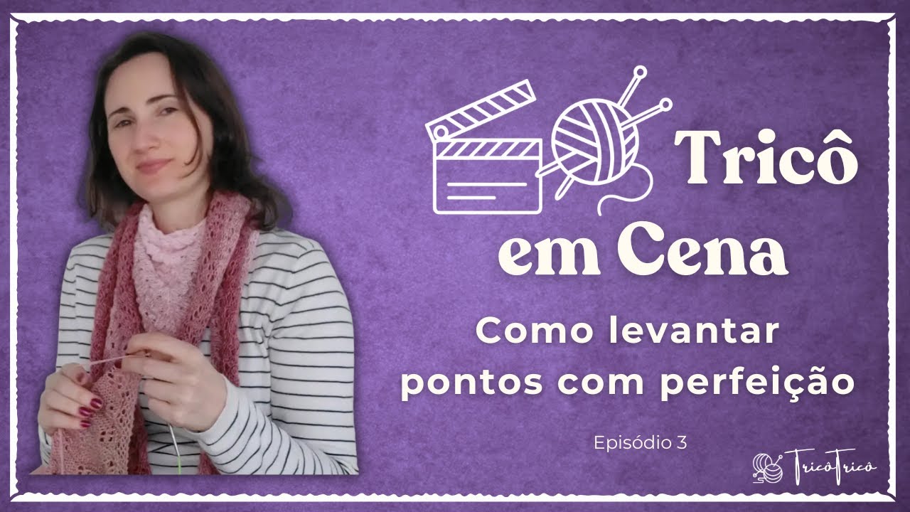 Como levantar pontos com perfeição (Tricô em Cena #3)