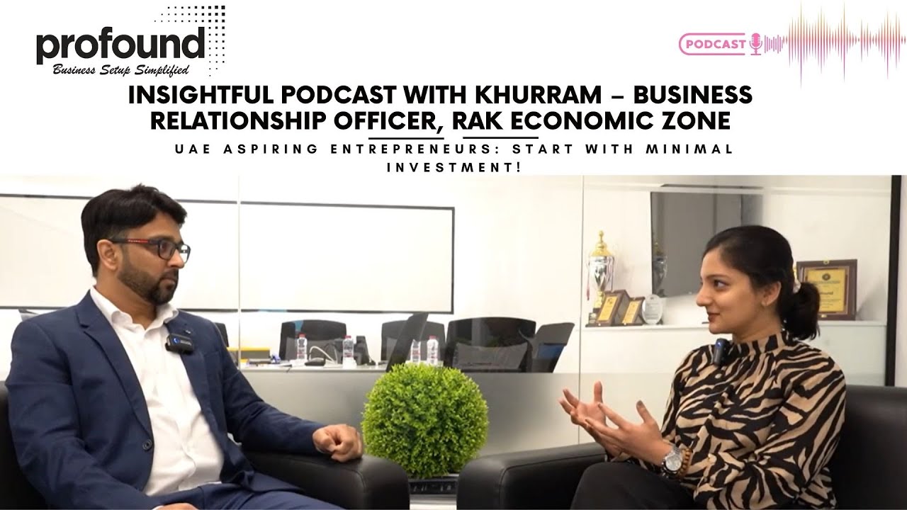 EXPLORE RAKEZ FOR UAE BUSINESS SETUP | PROFOUND PODCAST | KHURRAM MANIAR