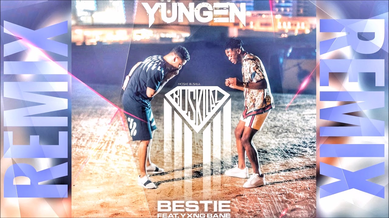 Yungen Feat. Yxng Bane - Bestie (Buskilaz Remix)