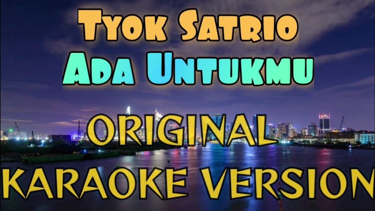 Tyok Satrio - Ada Untukmu Karaoke