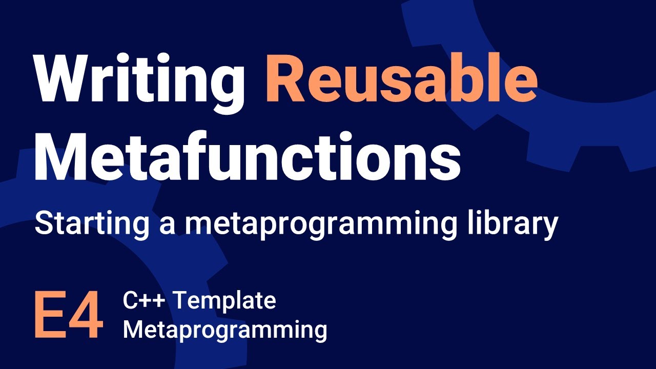 Starting a Metaprogramming Library - Template Metaprogrammning in C++ - E4